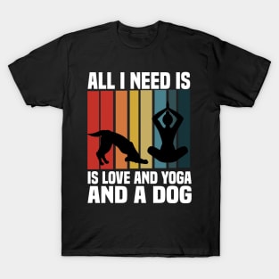 all i need is love and yoga and a dog T-Shirt